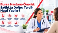Bursa Hastane Önerisi: Sağlıkta Doğru Tercih Nasıl Yapılır?