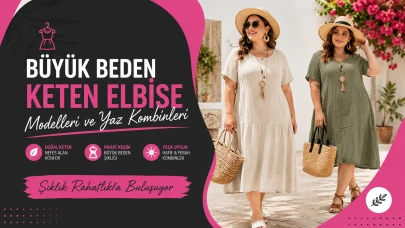 Büyük Beden Keten Elbise Modelleri ve Yaz Kombinleri