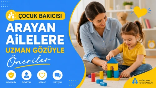 Çocuk Bakıcısı Arayan Ailelere Uzman Gözüyle Öneriler