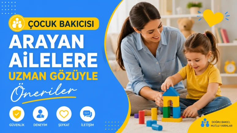 Çocuk Bakıcısı Arayan Ailelere Uzman Gözüyle Öneriler